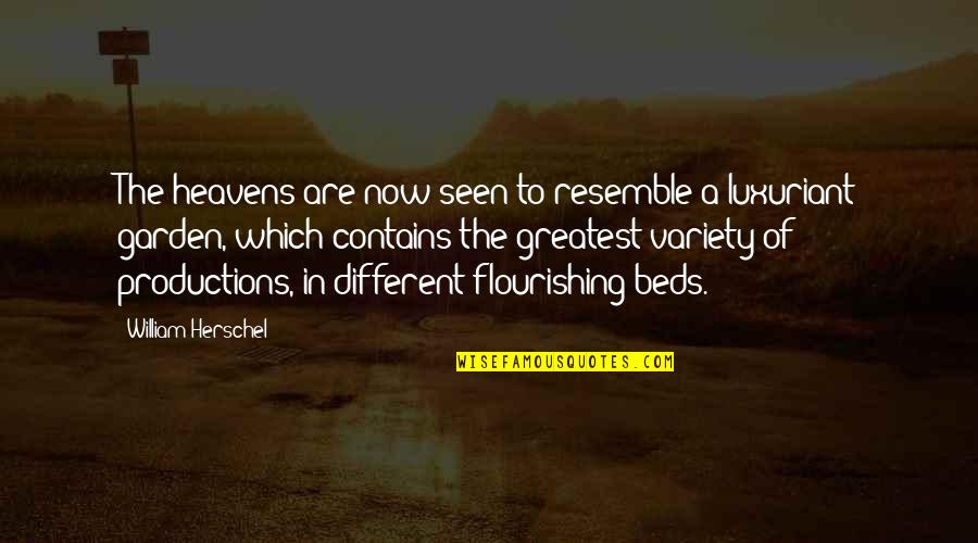 Now In Heaven Quotes By William Herschel: The heavens are now seen to resemble a Now In Heaven Quotes By William Herschel: The heavens are now seen to resemble a