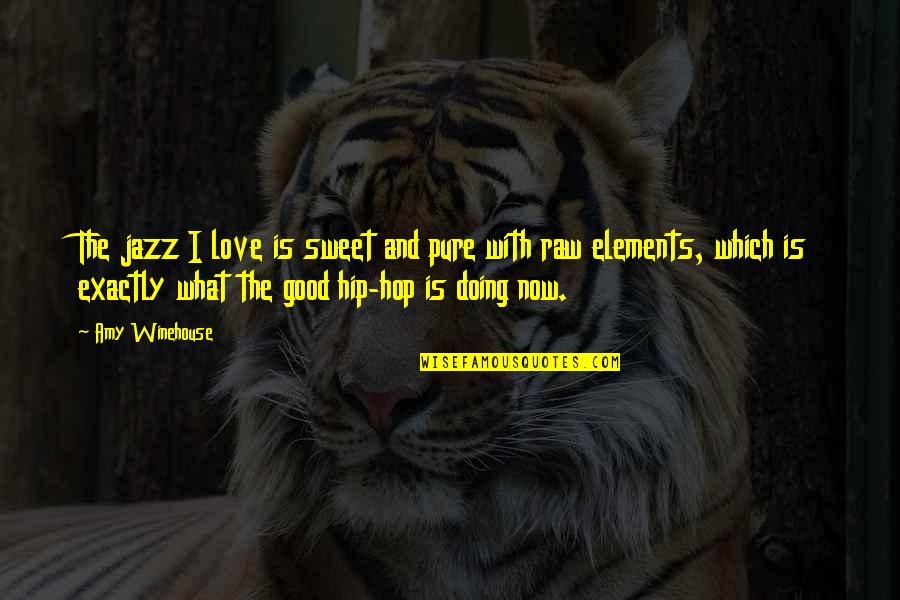 Now Is Good Quotes By Amy Winehouse: The jazz I love is sweet and pure Now Is Good Quotes By Amy Winehouse: The jazz I love is sweet and pure
