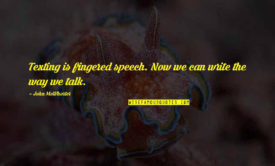 Now Is Quotes By John McWhorter: Texting is fingered speech. Now we can write Now Is Quotes By John McWhorter: Texting is fingered speech. Now we can write