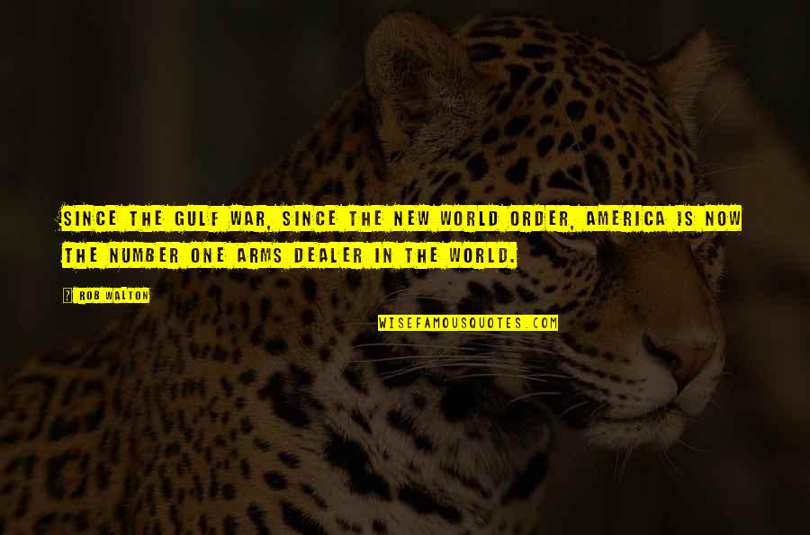 Now Is Quotes By Rob Walton: Since the Gulf War, since the new World Now Is Quotes By Rob Walton: Since the Gulf War, since the new World