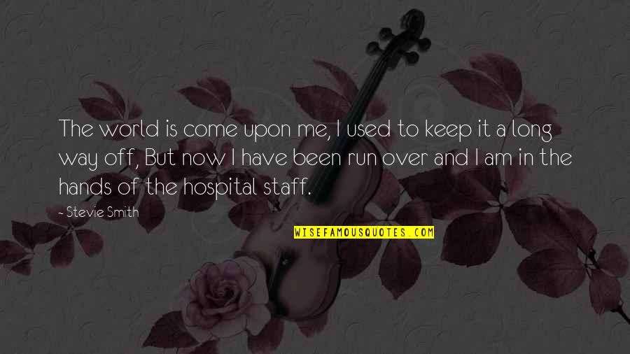 Now Is Quotes By Stevie Smith: The world is come upon me, I used Now Is Quotes By Stevie Smith: The world is come upon me, I used