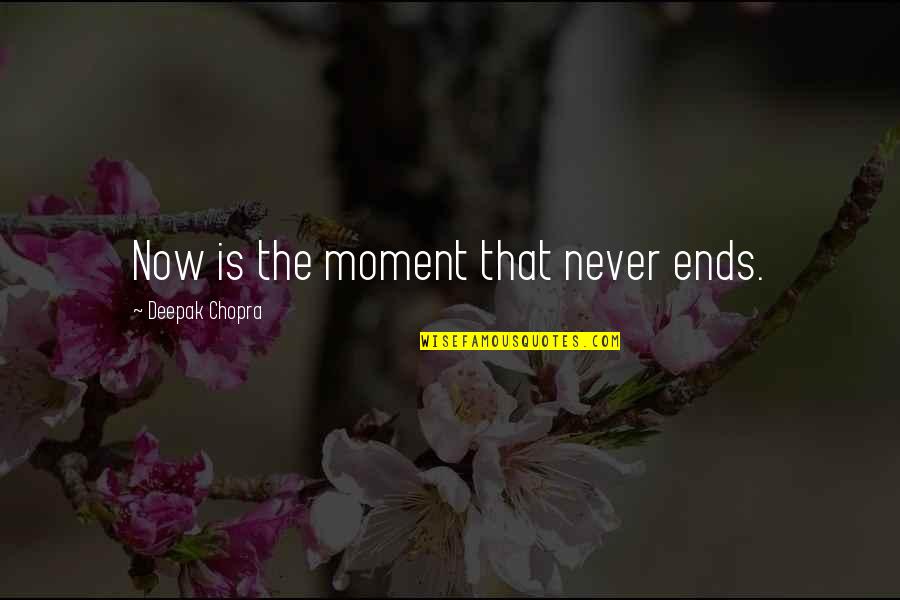 Now Is The Moment Quotes By Deepak Chopra: Now is the moment that never ends.