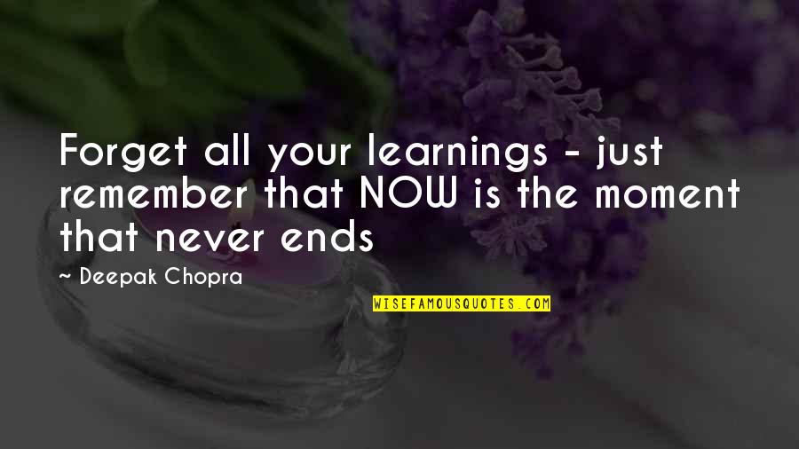 Now Is The Moment Quotes By Deepak Chopra: Forget all your learnings - just remember that