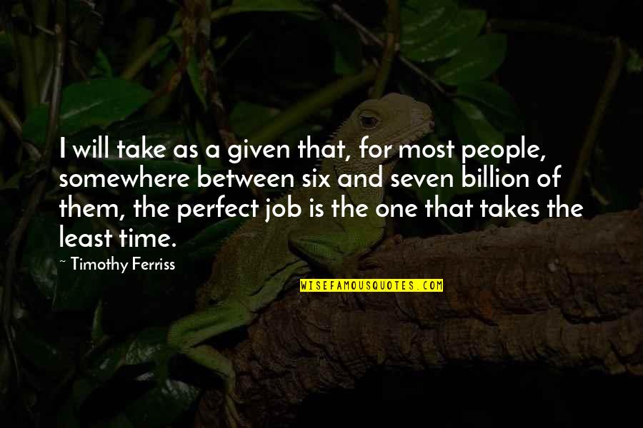Now Is The Perfect Time Quotes By Timothy Ferriss: I will take as a given that, for
