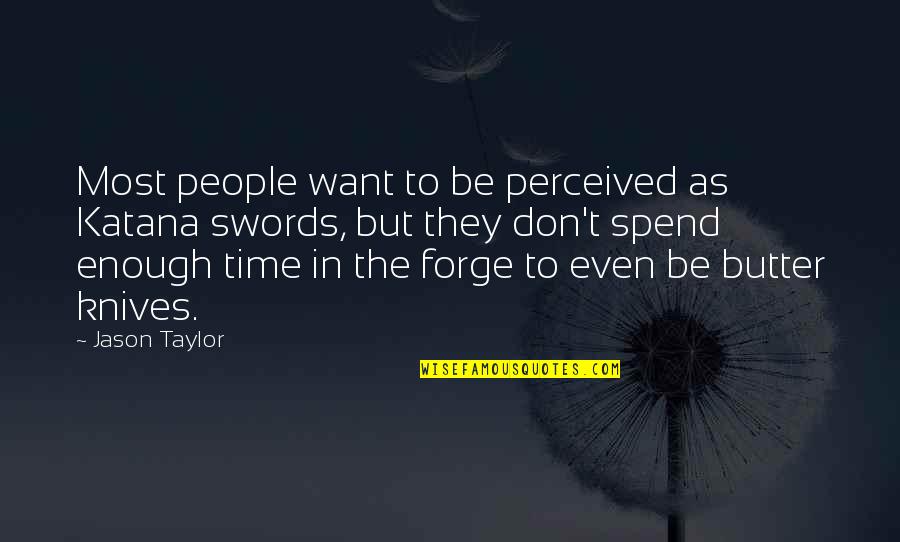 Now Is The Time Motivational Quotes By Jason Taylor: Most people want to be perceived as Katana