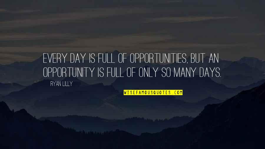 Now Is The Time Motivational Quotes By Ryan Lilly: Every day is full of opportunities, but an