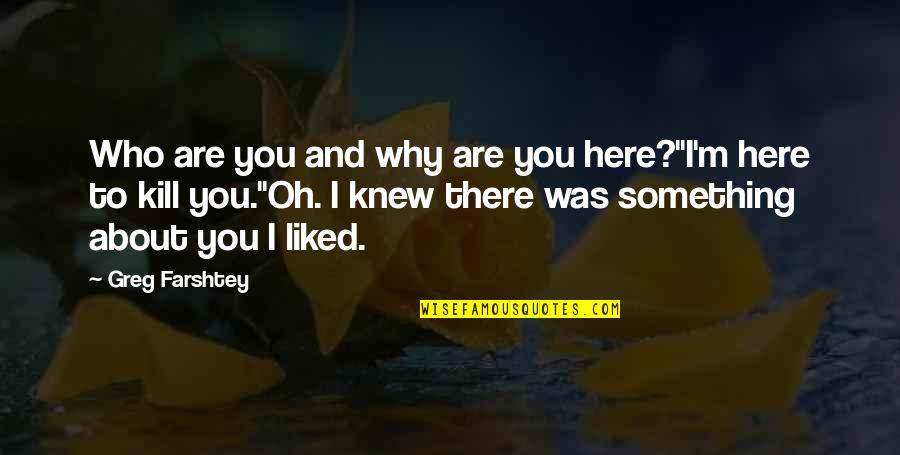 Now Is The Time To Open Your Heart Quotes By Greg Farshtey: Who are you and why are you here?''I'm