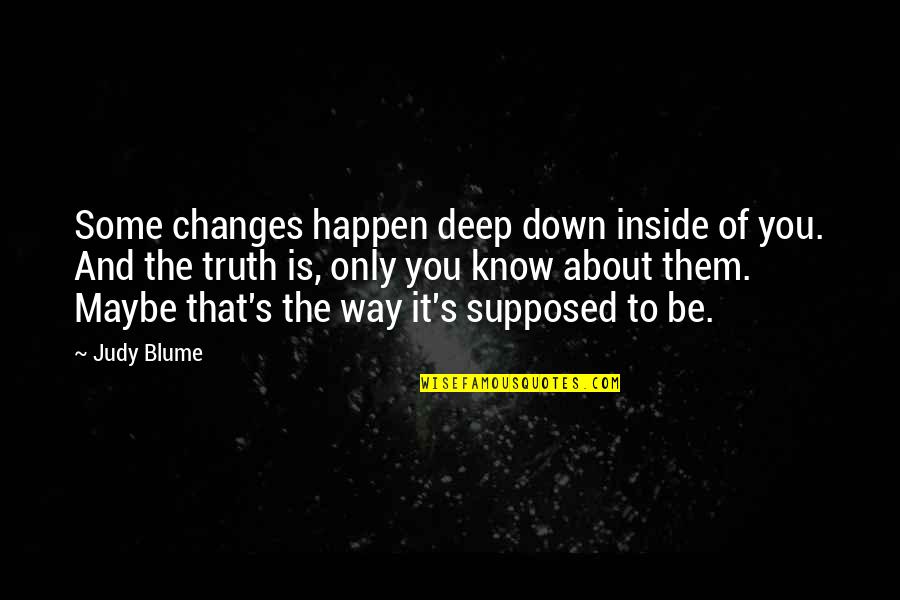 Now Is The Time To Open Your Heart Quotes By Judy Blume: Some changes happen deep down inside of you.