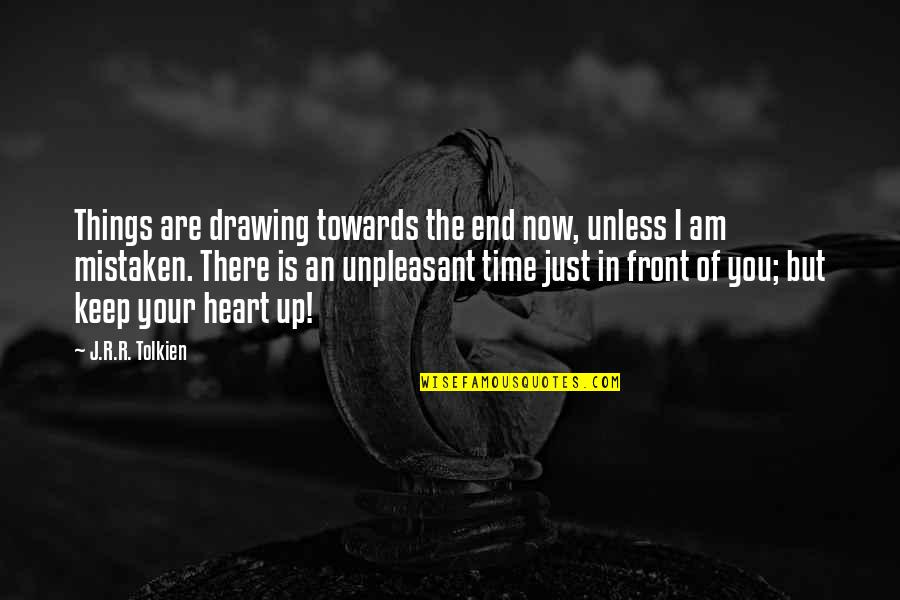 Now Is Your Time Quotes By J.R.R. Tolkien: Things are drawing towards the end now, unless