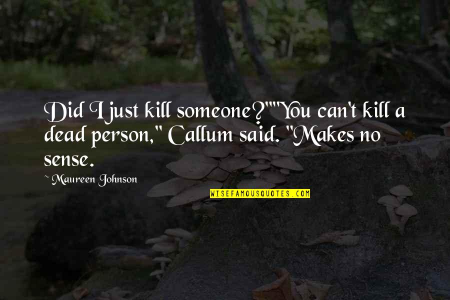 Now It All Makes Sense Quotes By Maureen Johnson: Did I just kill someone?""You can't kill a