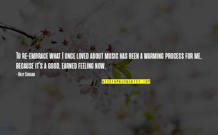 Now It's Good Quotes By Billy Corgan: To re-embrace what I once loved about music Now It's Good Quotes By Billy Corgan: To re-embrace what I once loved about music