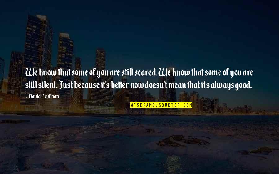Now It's Good Quotes By David Levithan: We know that some of you are still
