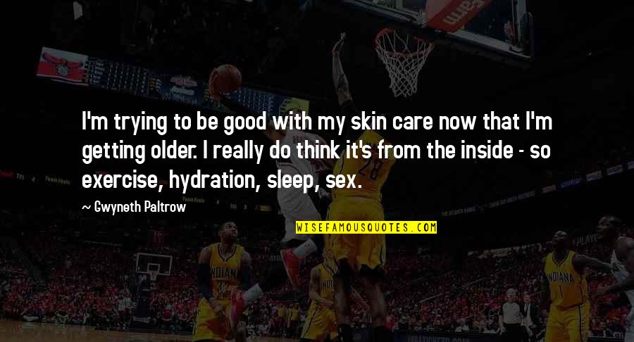 Now It's Good Quotes By Gwyneth Paltrow: I'm trying to be good with my skin Now It's Good Quotes By Gwyneth Paltrow: I'm trying to be good with my skin