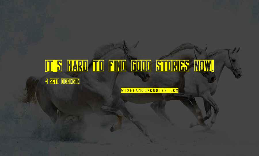 Now It's Good Quotes By Seth Dickinson: It's hard to find good stories now.