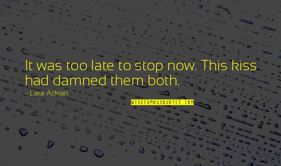 Now It's Too Late Quotes By Lara Adrian: It was too late to stop now. This