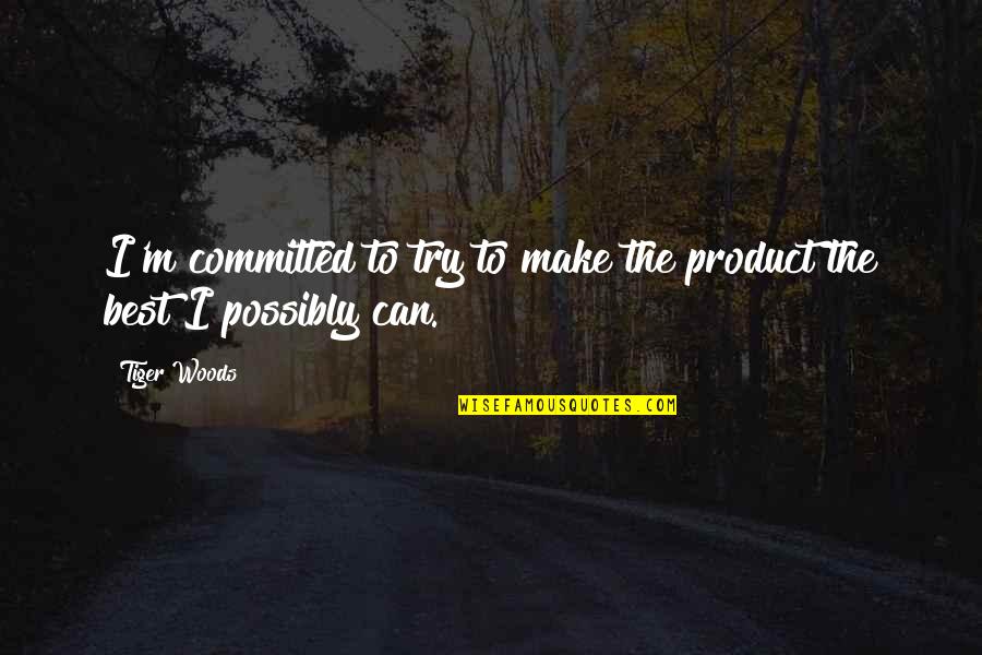 Now Learning Room Quotes By Tiger Woods: I'm committed to try to make the product