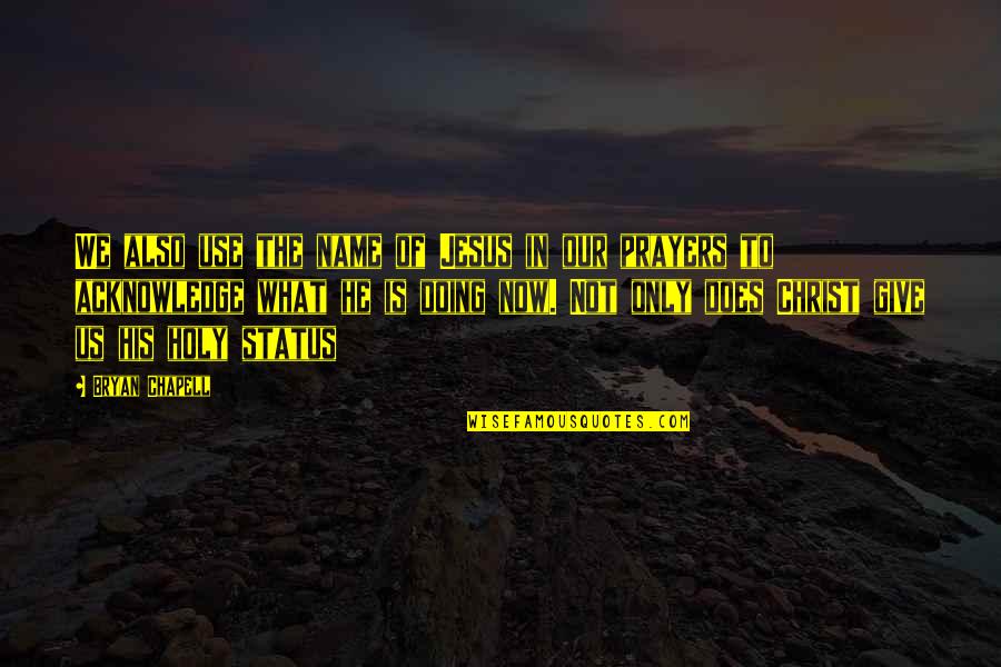 Now Not Quotes By Bryan Chapell: We also use the name of Jesus in Now Not Quotes By Bryan Chapell: We also use the name of Jesus in