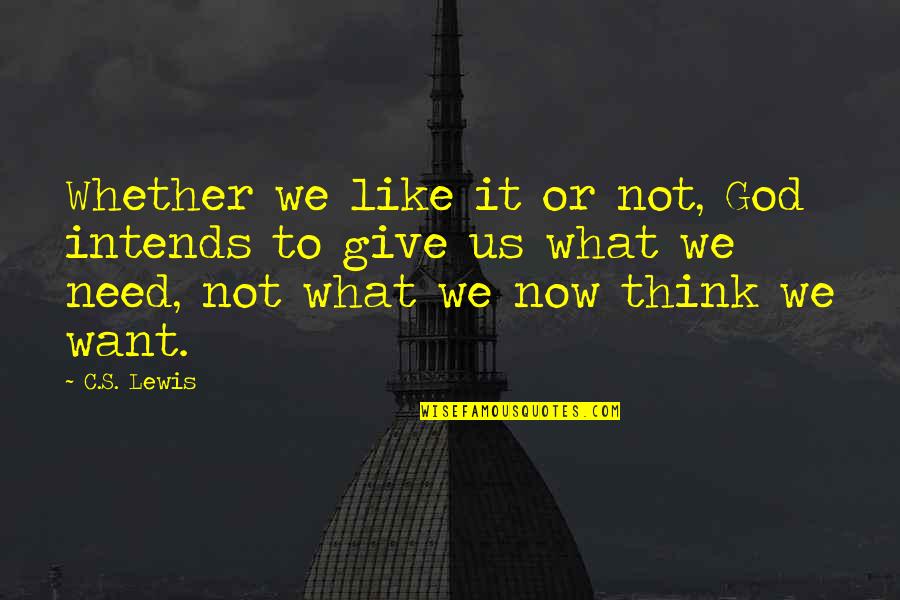 Now Not Quotes By C.S. Lewis: Whether we like it or not, God intends Now Not Quotes By C.S. Lewis: Whether we like it or not, God intends