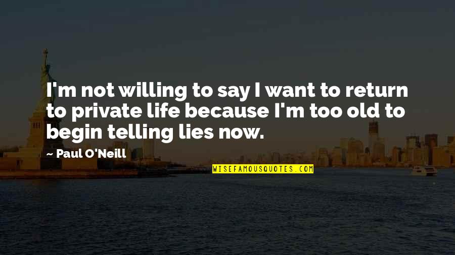Now Not Quotes By Paul O'Neill: I'm not willing to say I want to Now Not Quotes By Paul O'Neill: I'm not willing to say I want to