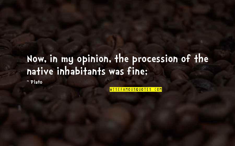 Now Of Quotes By Plato: Now, in my opinion, the procession of the