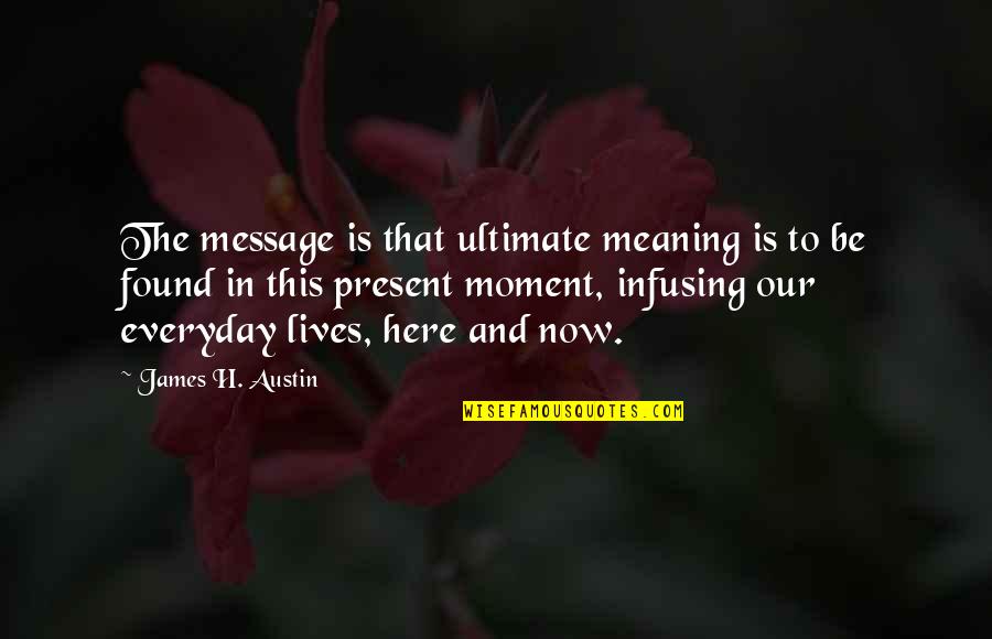 Now Our Quotes By James H. Austin: The message is that ultimate meaning is to Now Our Quotes By James H. Austin: The message is that ultimate meaning is to