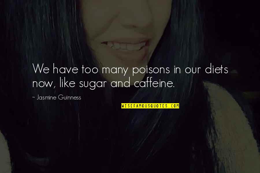 Now Our Quotes By Jasmine Guinness: We have too many poisons in our diets