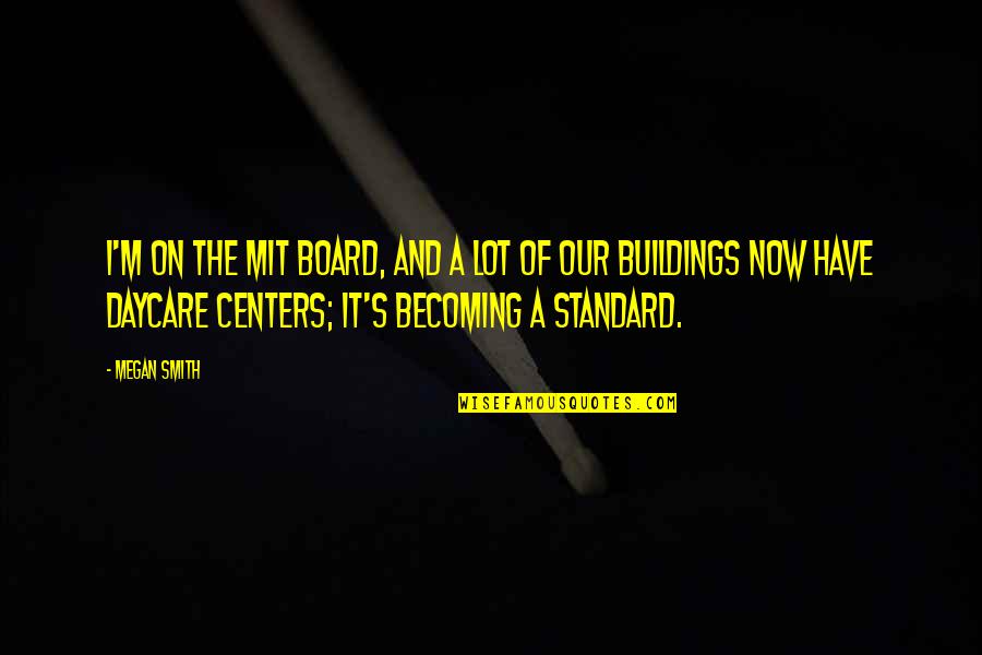 Now Our Quotes By Megan Smith: I'm on the MIT board, and a lot Now Our Quotes By Megan Smith: I'm on the MIT board, and a lot