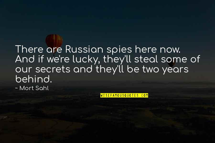 Now Our Quotes By Mort Sahl: There are Russian spies here now. And if