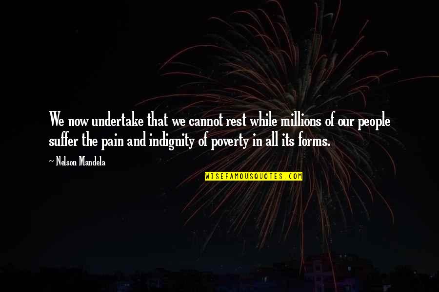 Now Our Quotes By Nelson Mandela: We now undertake that we cannot rest while Now Our Quotes By Nelson Mandela: We now undertake that we cannot rest while