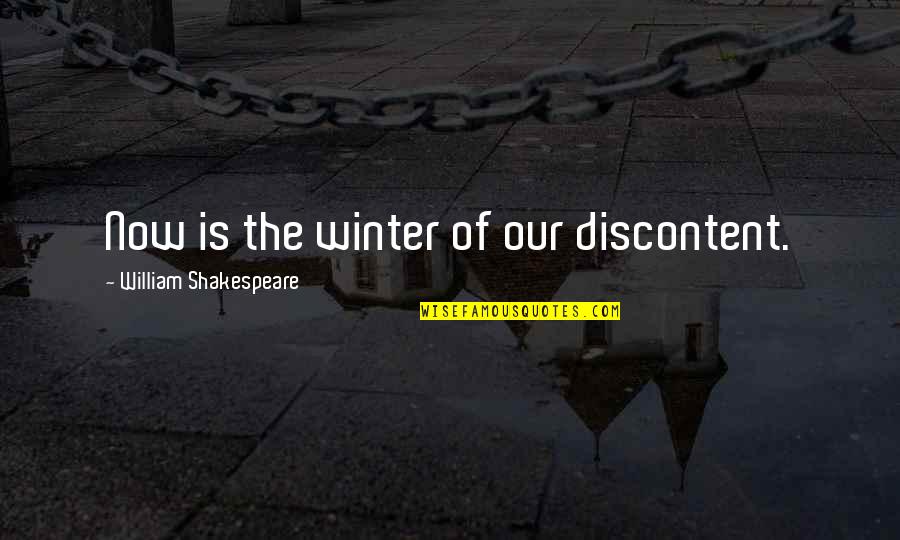 Now Our Quotes By William Shakespeare: Now is the winter of our discontent.