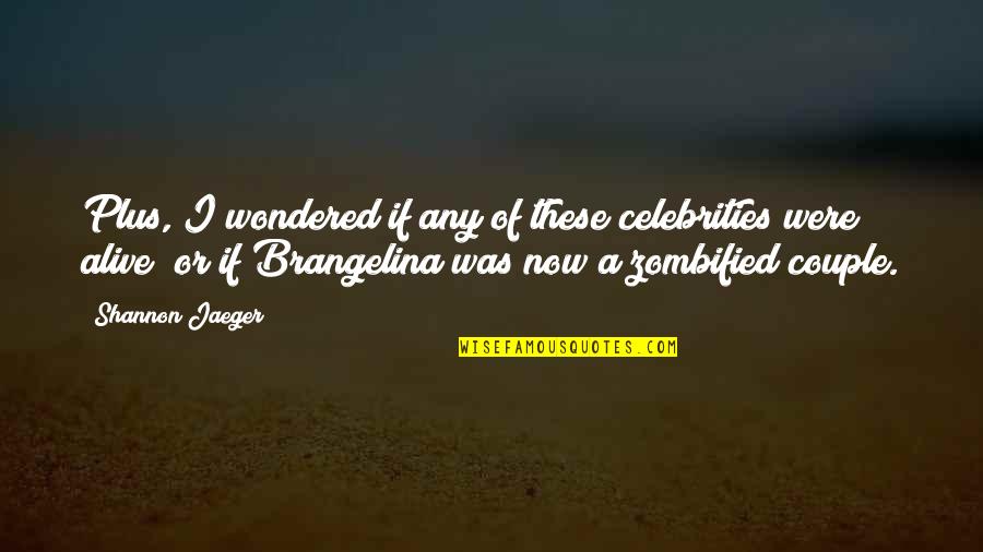 Now Plus Quotes By Shannon Jaeger: Plus, I wondered if any of these celebrities Now Plus Quotes By Shannon Jaeger: Plus, I wondered if any of these celebrities