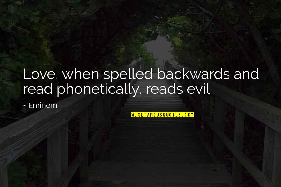 Now Read It Backwards Quotes By Eminem: Love, when spelled backwards and read phonetically, reads