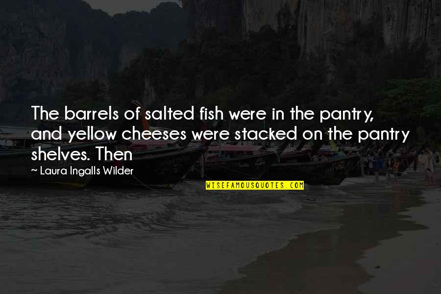 Now Read It Backwards Quotes By Laura Ingalls Wilder: The barrels of salted fish were in the