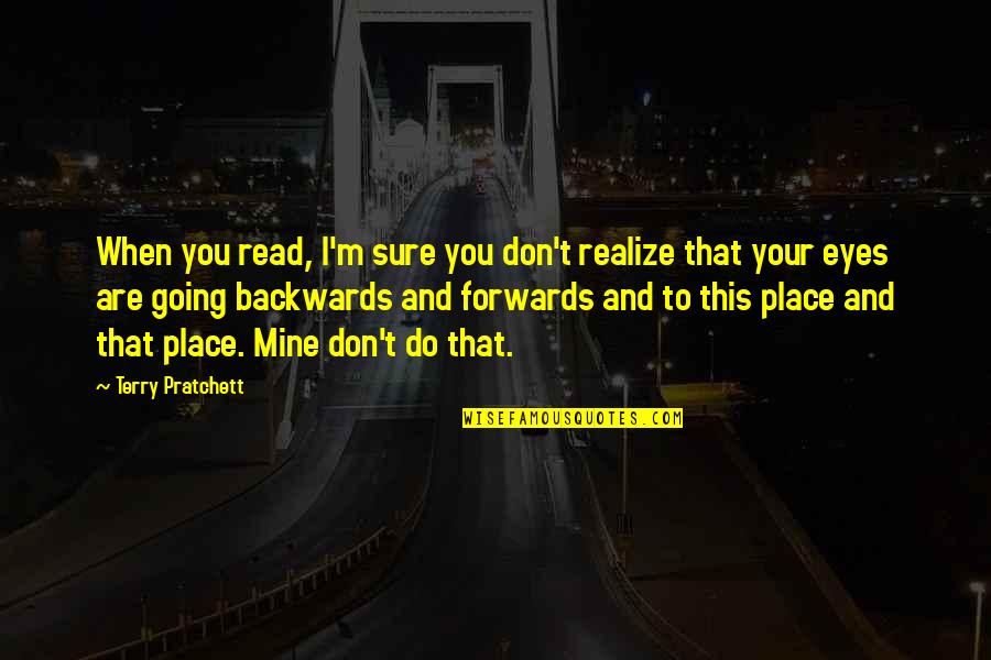 Now Read It Backwards Quotes By Terry Pratchett: When you read, I'm sure you don't realize