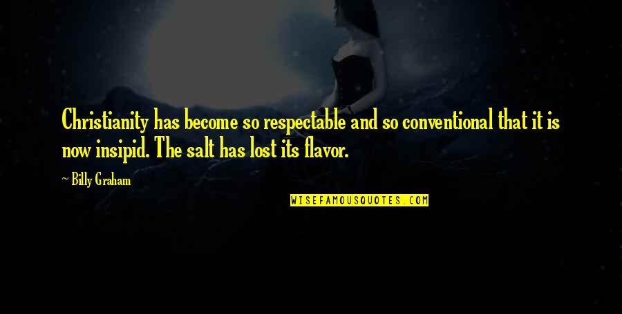 Now So Quotes By Billy Graham: Christianity has become so respectable and so conventional Now So Quotes By Billy Graham: Christianity has become so respectable and so conventional