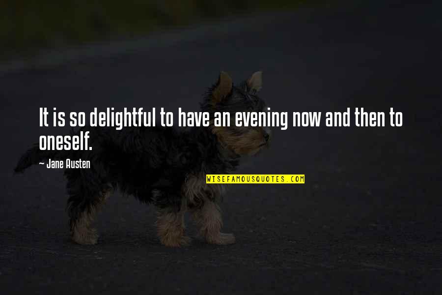 Now So Quotes By Jane Austen: It is so delightful to have an evening