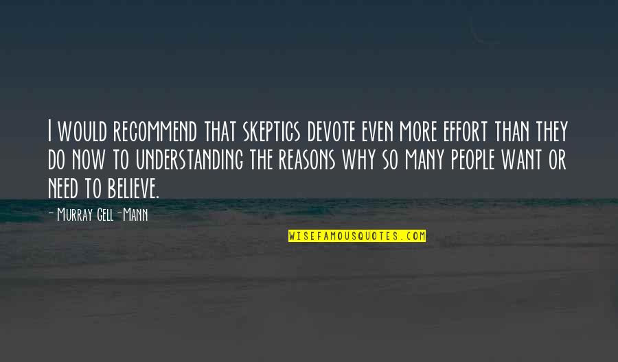 Now So Quotes By Murray Gell-Mann: I would recommend that skeptics devote even more Now So Quotes By Murray Gell-Mann: I would recommend that skeptics devote even more