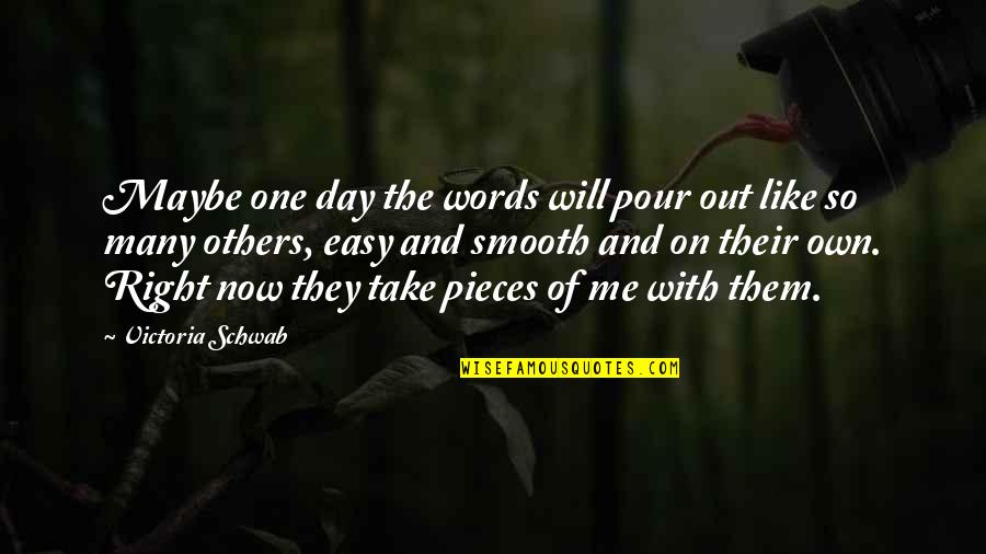Now So Quotes By Victoria Schwab: Maybe one day the words will pour out Now So Quotes By Victoria Schwab: Maybe one day the words will pour out
