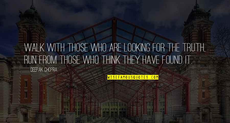 Now That I Have Found You Quotes By Deepak Chopra: Walk with those who are looking for the