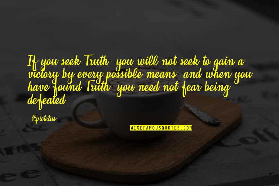 Now That I Have Found You Quotes By Epictetus: If you seek Truth, you will not seek