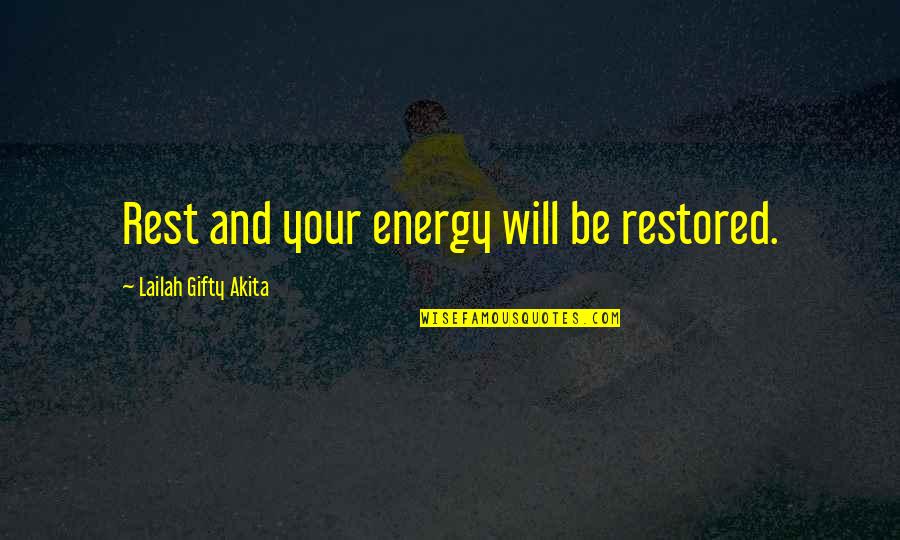 Now That Im Gone Quotes By Lailah Gifty Akita: Rest and your energy will be restored. Now That Im Gone Quotes By Lailah Gifty Akita: Rest and your energy will be restored.