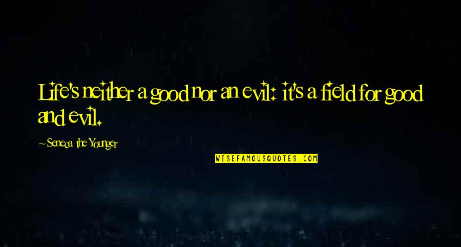Now That Im Older Quotes By Seneca The Younger: Life's neither a good nor an evil: it's