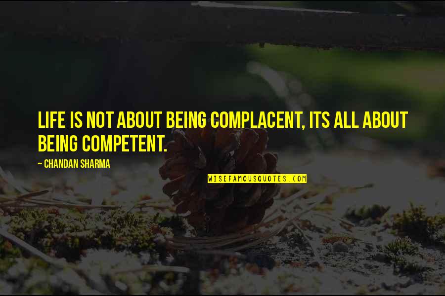 Now That You're In My Life Quotes By Chandan Sharma: Life is not about being complacent, its all