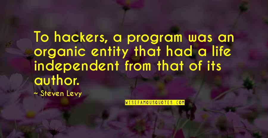 Now That You're In My Life Quotes By Steven Levy: To hackers, a program was an organic entity