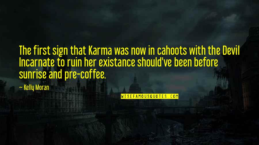 Now That's Funny Quotes By Kelly Moran: The first sign that Karma was now in