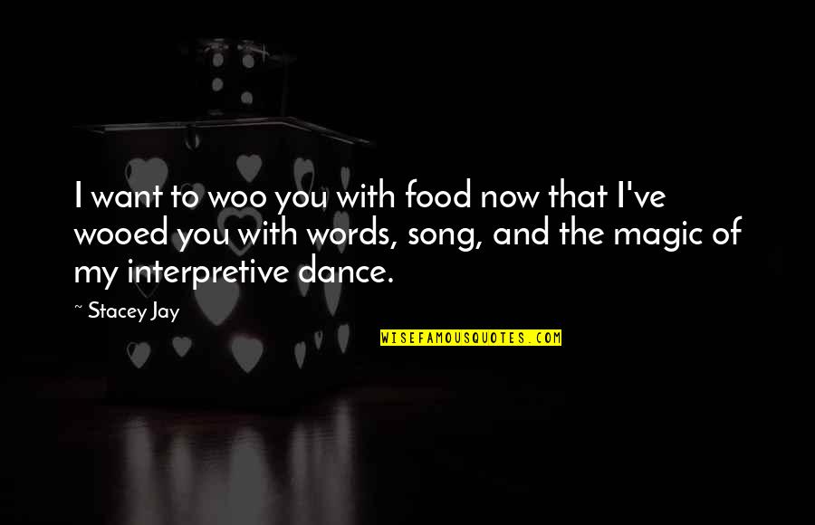 Now That's Funny Quotes By Stacey Jay: I want to woo you with food now
