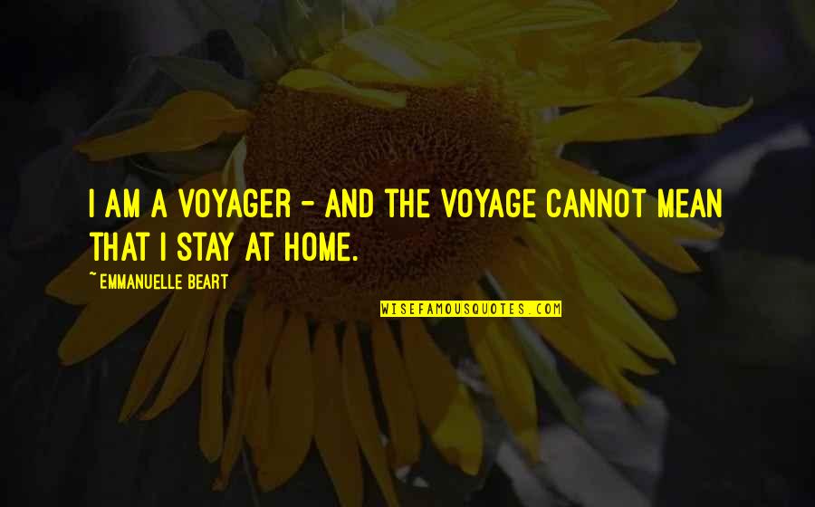 Now Voyager Quotes By Emmanuelle Beart: I am a voyager - and the voyage