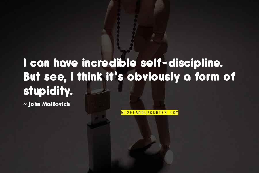 Now Voyager Quotes By John Malkovich: I can have incredible self-discipline. But see, I