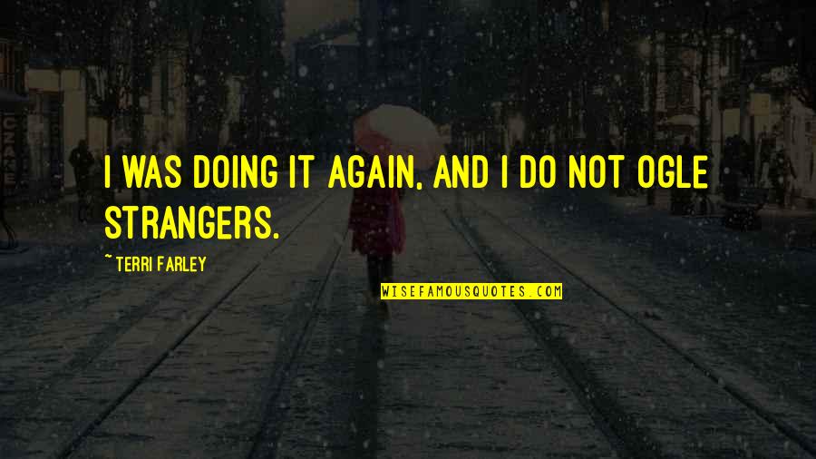 Now We Are Strangers Again Quotes By Terri Farley: I was doing it again, and I do