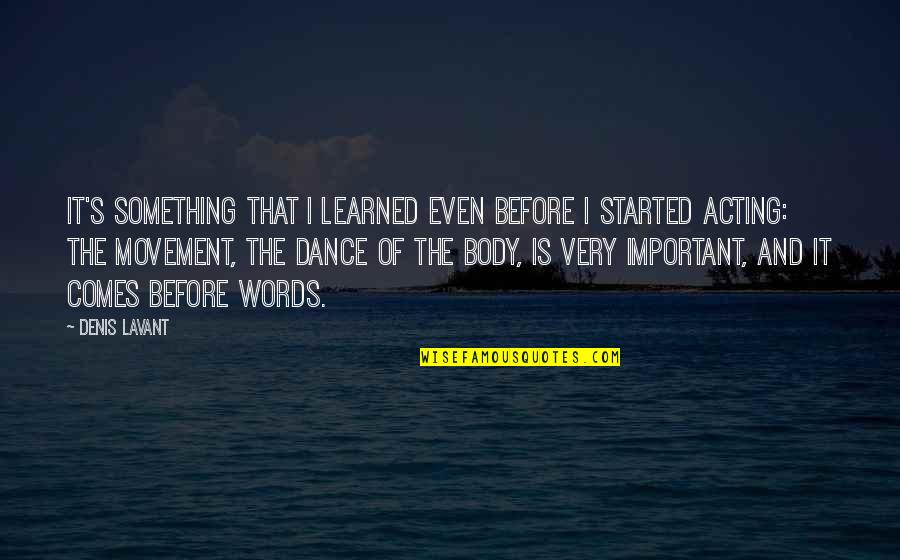 Now We Dance Quotes By Denis Lavant: It's something that I learned even before I